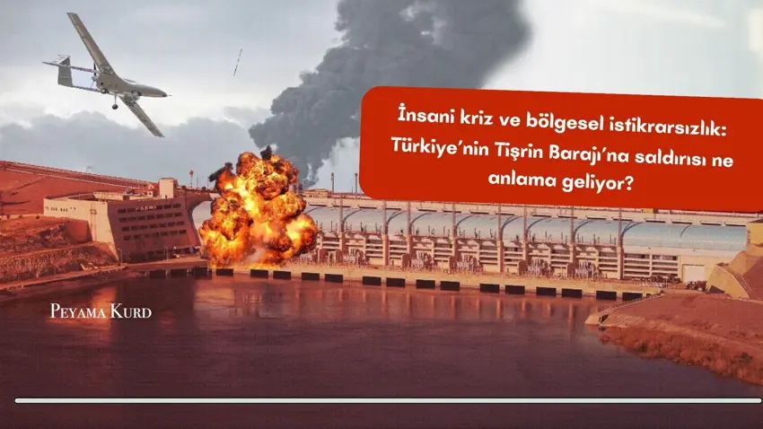 Tisrin Baraj'ina yapilan saldirilar ve yeni bir insani krizin sesleri...